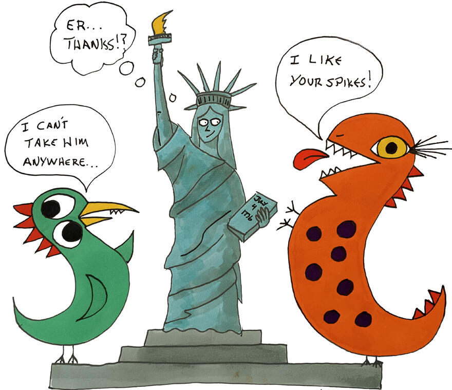 Statue of Trocious Trocious and Globbly Blird standing beside the Statue of Liberty, as Trocious says “I like your spikes” and Blird says “I can’t take him anywhere,” while the statue looks awkwardly flattered.